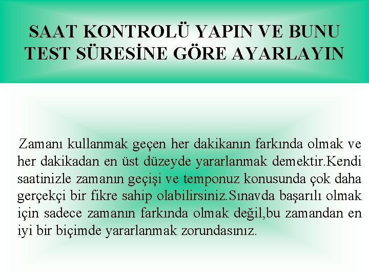 SAAT KONTROLÜ YAPIN VE BUNU TEST SÜRESİNE GÖRE AYARLAYIN Zamanı kullanmak geçen her dakikanın