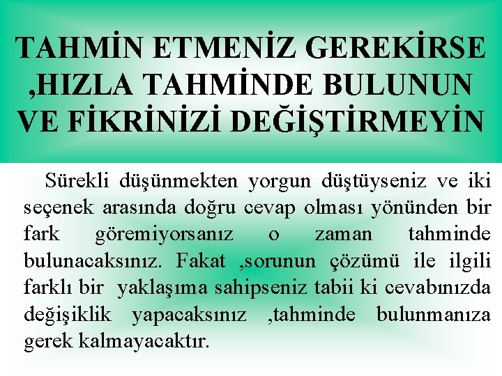 TAHMİN ETMENİZ GEREKİRSE , HIZLA TAHMİNDE BULUNUN VE FİKRİNİZİ DEĞİŞTİRMEYİN Sürekli düşünmekten yorgun düştüyseniz