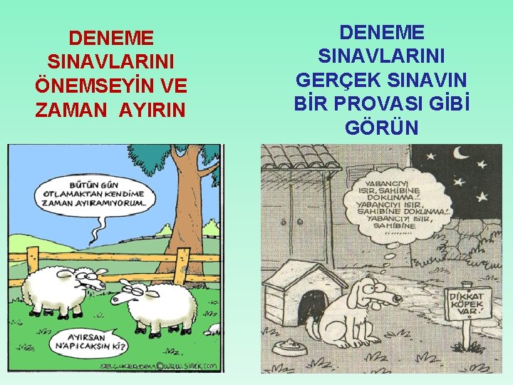 DENEME SINAVLARINI ÖNEMSEYİN VE ZAMAN AYIRIN DENEME SINAVLARINI GERÇEK SINAVIN BİR PROVASI GİBİ GÖRÜN