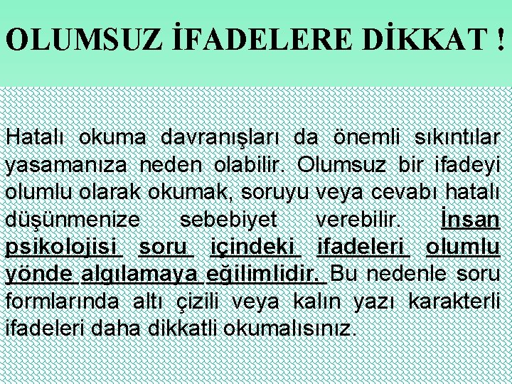 OLUMSUZ İFADELERE DİKKAT ! Hatalı okuma davranışları da önemli sıkıntılar yasamanıza neden olabilir. Olumsuz