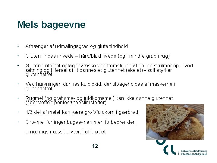 Mels bageevne • Afhænger af udmalingsgrad og glutenindhold • Gluten findes i hvede –