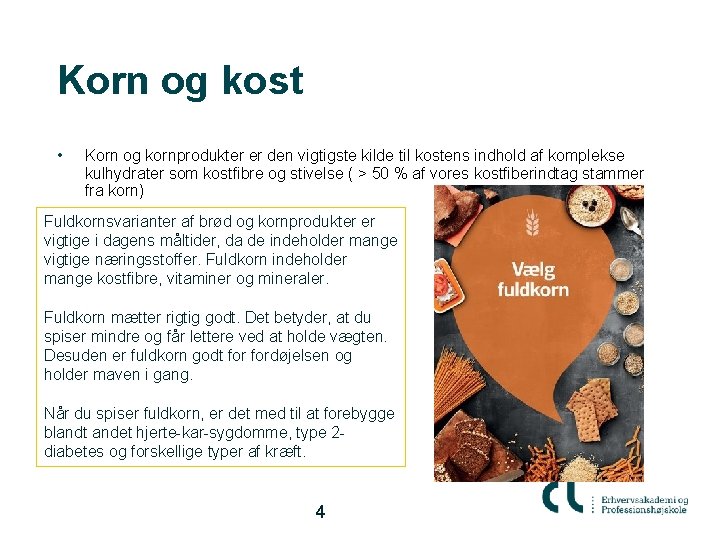 Korn og kost • Korn og kornprodukter er den vigtigste kilde til kostens indhold