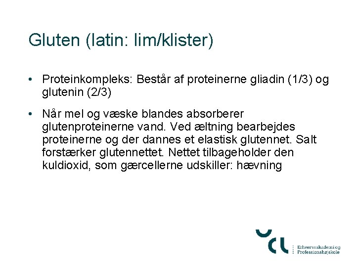 Gluten (latin: lim/klister) • Proteinkompleks: Består af proteinerne gliadin (1/3) og glutenin (2/3) •