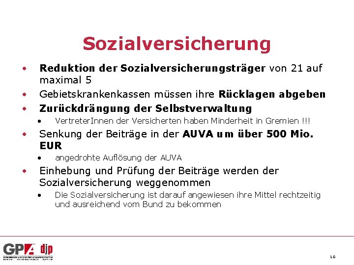 Sozialversicherung • • • Reduktion der Sozialversicherungsträger von 21 auf maximal 5 Gebietskrankenkassen müssen