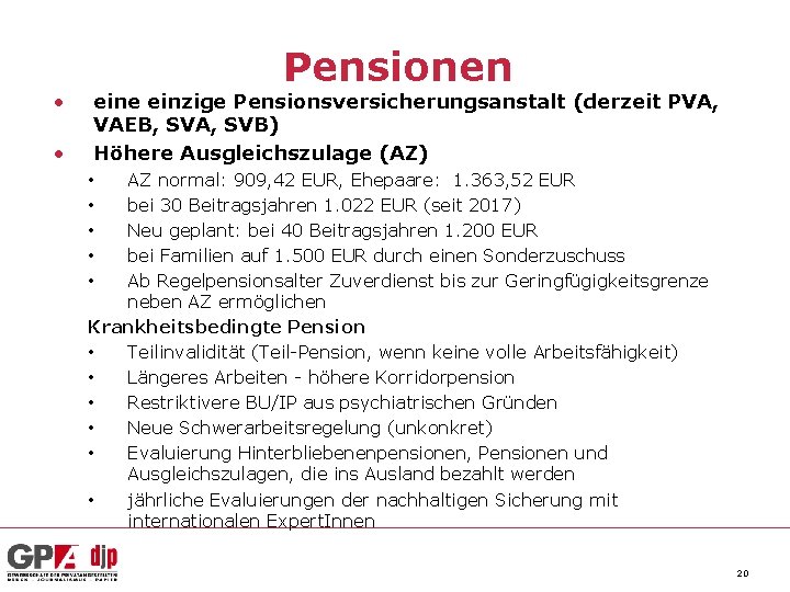  • • Pensionen eine einzige Pensionsversicherungsanstalt (derzeit PVA, VAEB, SVA, SVB) Höhere Ausgleichszulage