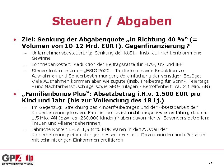 Steuern / Abgaben • Ziel: Senkung der Abgabenquote „in Richtung 40 %“ (= Volumen