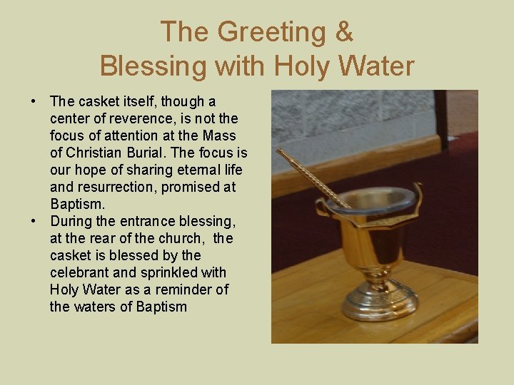 The Greeting & Blessing with Holy Water • The casket itself, though a center