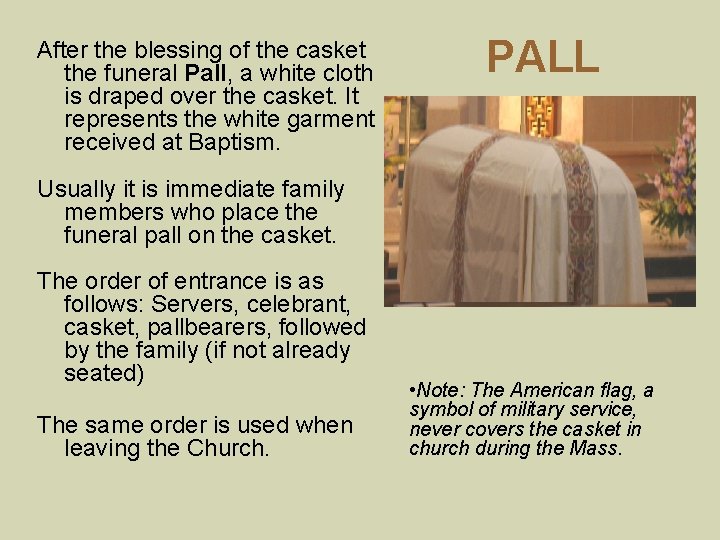 After the blessing of the casket the funeral Pall, a white cloth is draped