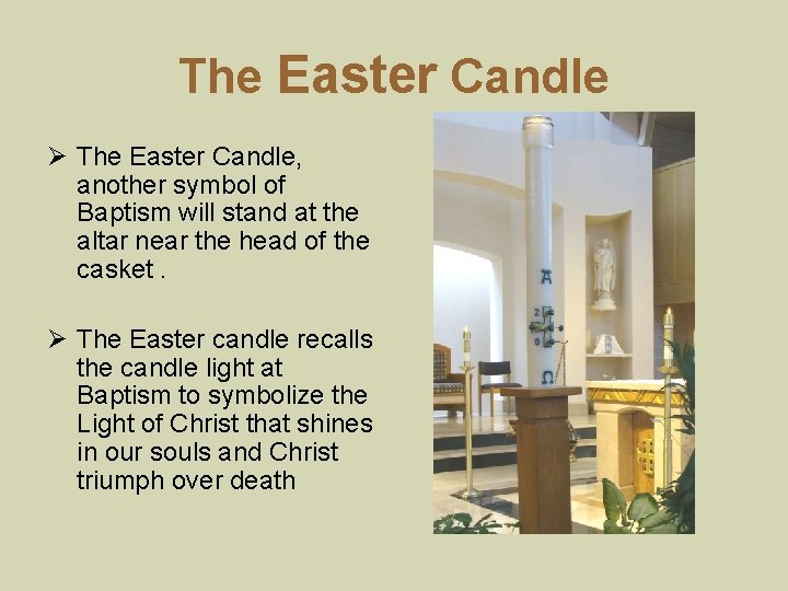 The Easter Candle Ø The Easter Candle, another symbol of Baptism will stand at