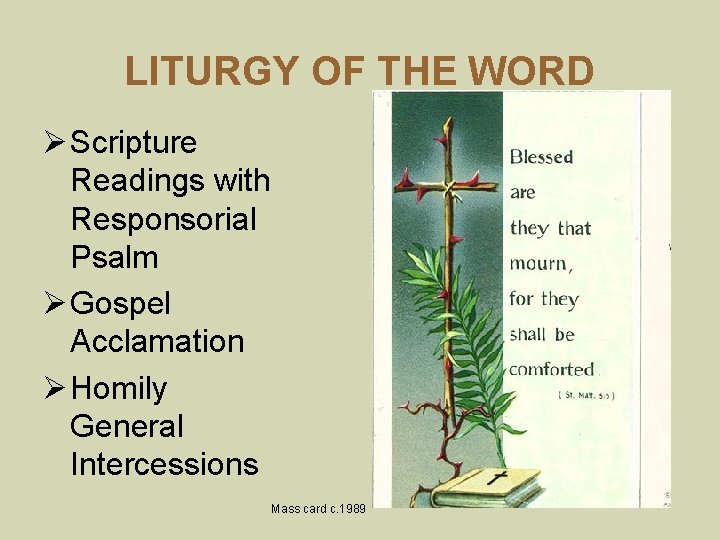 LITURGY OF THE WORD Ø Scripture Readings with Responsorial Psalm Ø Gospel Acclamation Ø