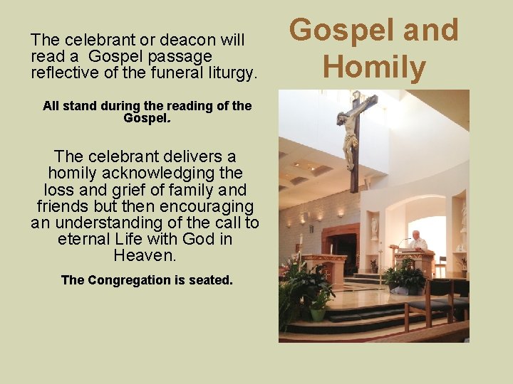 The celebrant or deacon will read a Gospel passage reflective of the funeral liturgy.