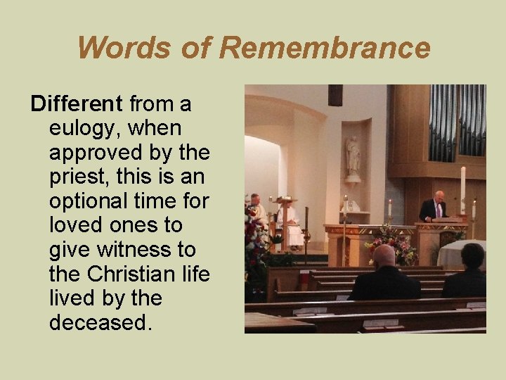 Words of Remembrance Different from a eulogy, when approved by the priest, this is