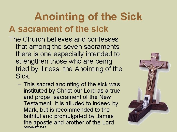 Anointing of the Sick A sacrament of the sick The Church believes and confesses