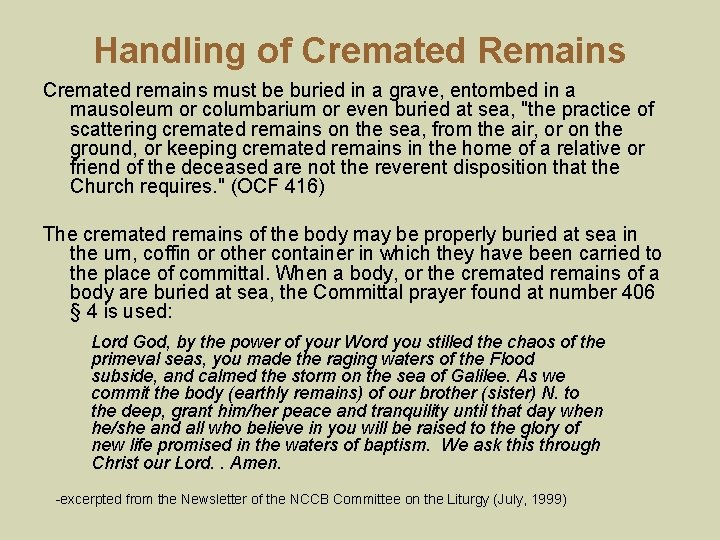Handling of Cremated Remains Cremated remains must be buried in a grave, entombed in
