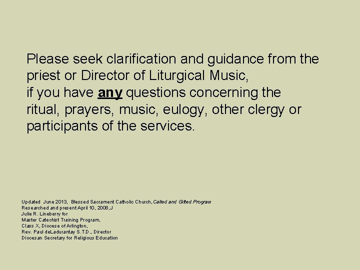 Please seek clarification and guidance from the priest or Director of Liturgical Music, if