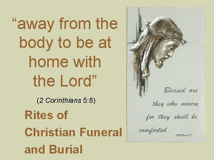 “away from the body to be at home with the Lord” (2 Corinthians 5: