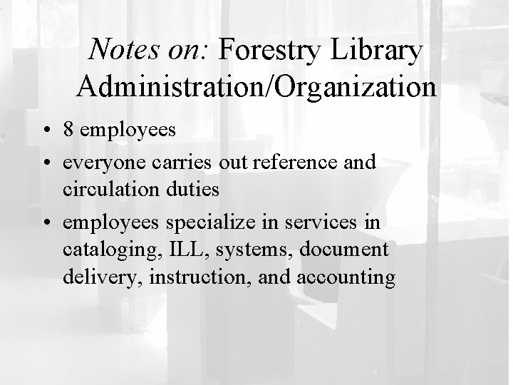 Notes on: Forestry Library Administration/Organization • 8 employees • everyone carries out reference and