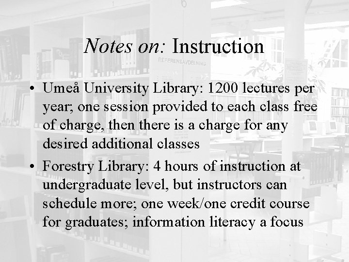 Notes on: Instruction • Umeå University Library: 1200 lectures per year; one session provided