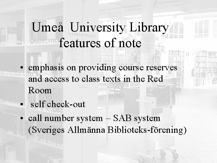 Umeå University Library features of note • emphasis on providing course reserves and access