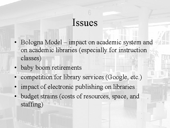 Issues • Bologna Model – impact on academic system and on academic libraries (especially