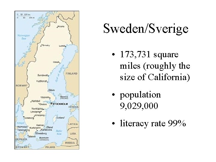 Sweden/Sverige • 173, 731 square miles (roughly the size of California) • population 9,