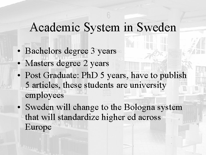 Academic System in Sweden • Bachelors degree 3 years • Masters degree 2 years