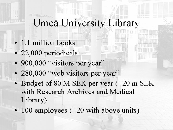 Umeå University Library • • • 1. 1 million books 22, 000 periodicals 900,