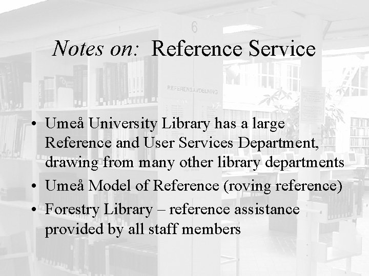 Notes on: Reference Service • Umeå University Library has a large Reference and User