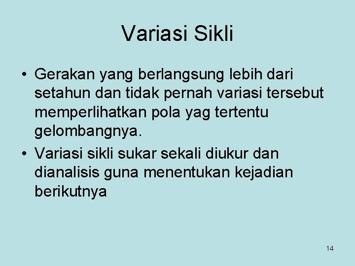 Variasi Sikli • Gerakan yang berlangsung lebih dari setahun dan tidak pernah variasi tersebut