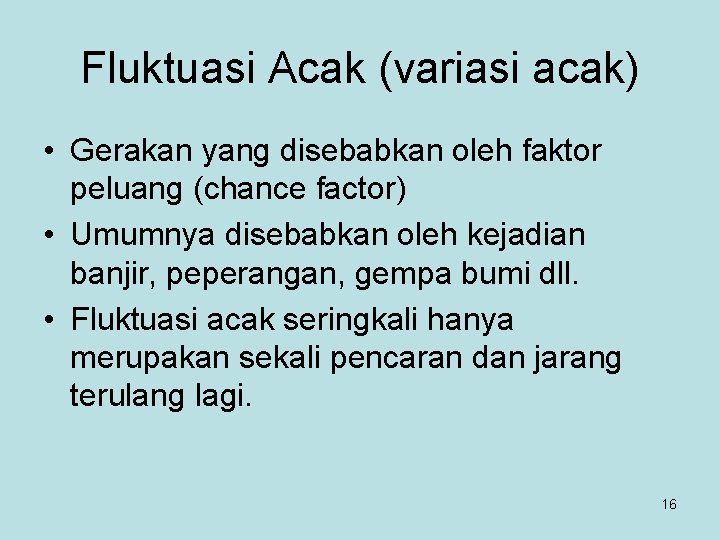 Fluktuasi Acak (variasi acak) • Gerakan yang disebabkan oleh faktor peluang (chance factor) •