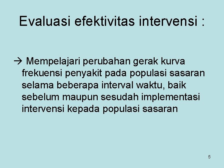 Evaluasi efektivitas intervensi : Mempelajari perubahan gerak kurva frekuensi penyakit pada populasi sasaran selama