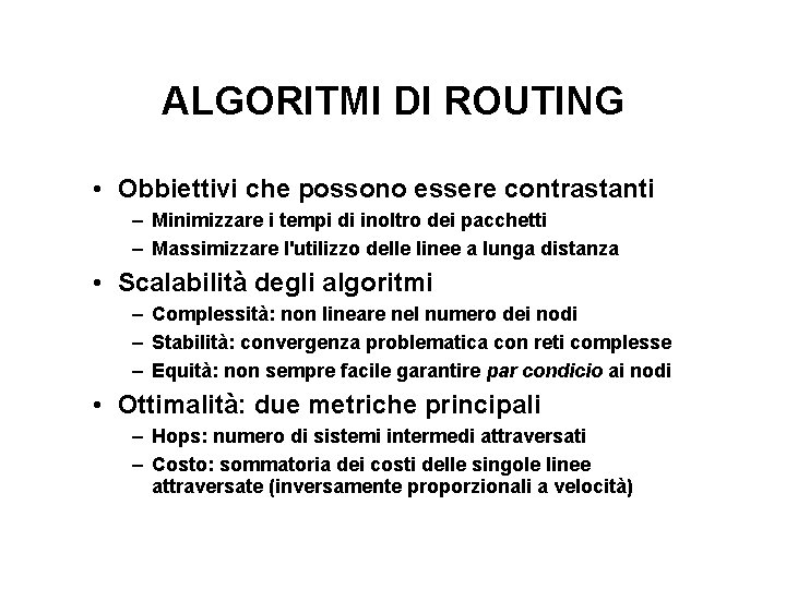 ALGORITMI DI ROUTING • Obbiettivi che possono essere contrastanti – Minimizzare i tempi di