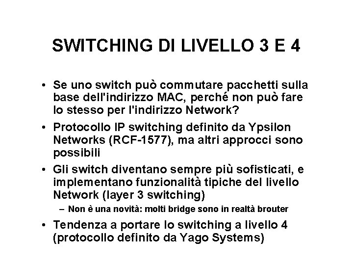 SWITCHING DI LIVELLO 3 E 4 • Se uno switch può commutare pacchetti sulla