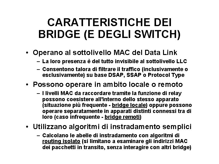 CARATTERISTICHE DEI BRIDGE (E DEGLI SWITCH) • Operano al sottolivello MAC del Data Link