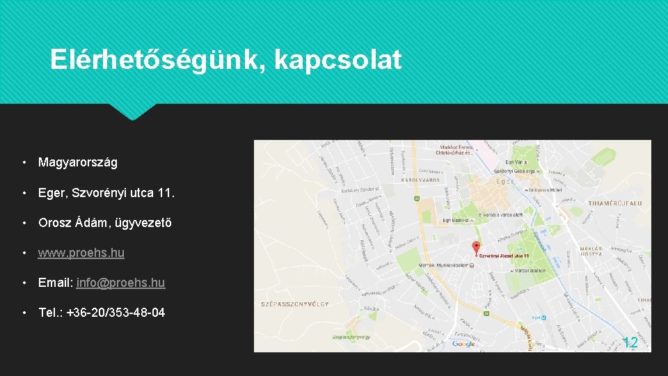 Elérhetőségünk, kapcsolat • Magyarország • Eger, Szvorényi utca 11. • Orosz Ádám, ügyvezető •