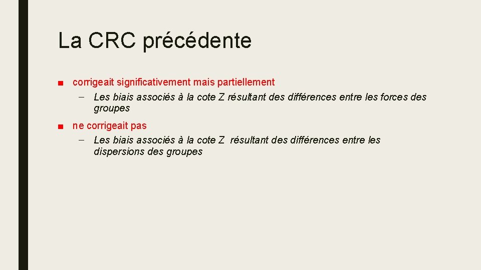 La CRC précédente ■ corrigeait significativement mais partiellement – Les biais associés à la