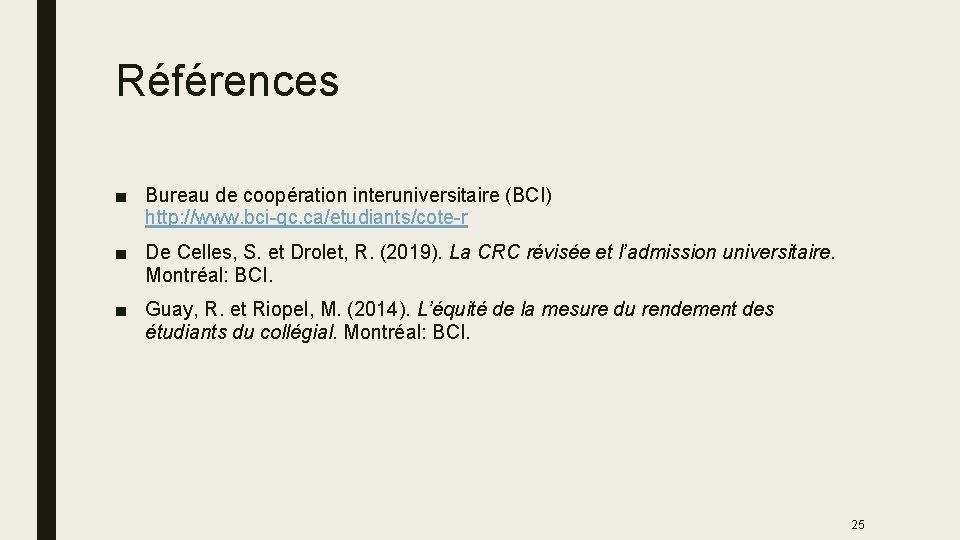 Références ■ Bureau de coopération interuniversitaire (BCI) http: //www. bci-qc. ca/etudiants/cote-r ■ De Celles,