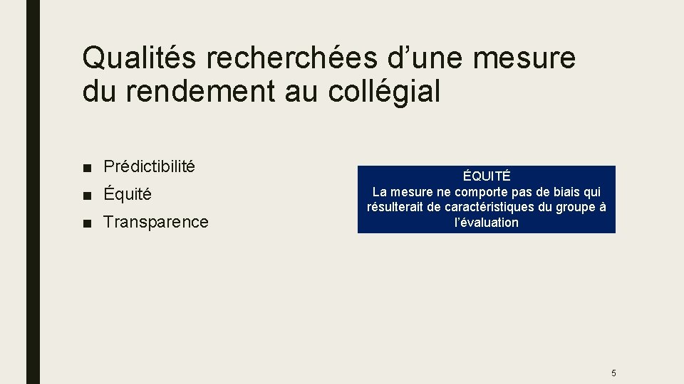 Qualités recherchées d’une mesure du rendement au collégial ■ Prédictibilité ■ Équité ■ Transparence