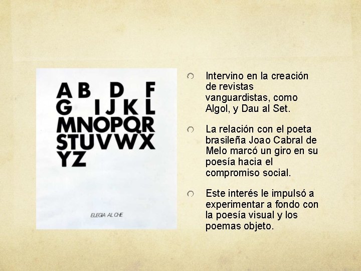Intervino en la creación de revistas vanguardistas, como Algol, y Dau al Set. La