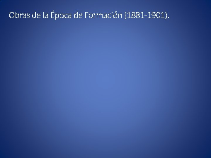 Obras de la Época de Formación (1881 -1901). 