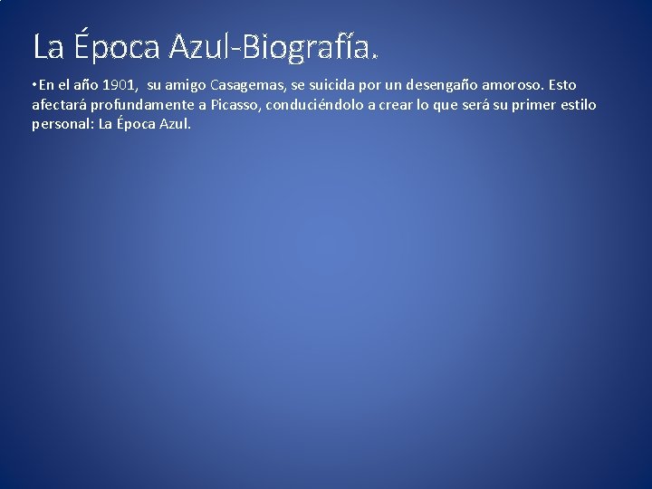 La Época Azul-Biografía. • En el año 1901, su amigo Casagemas, se suicida por