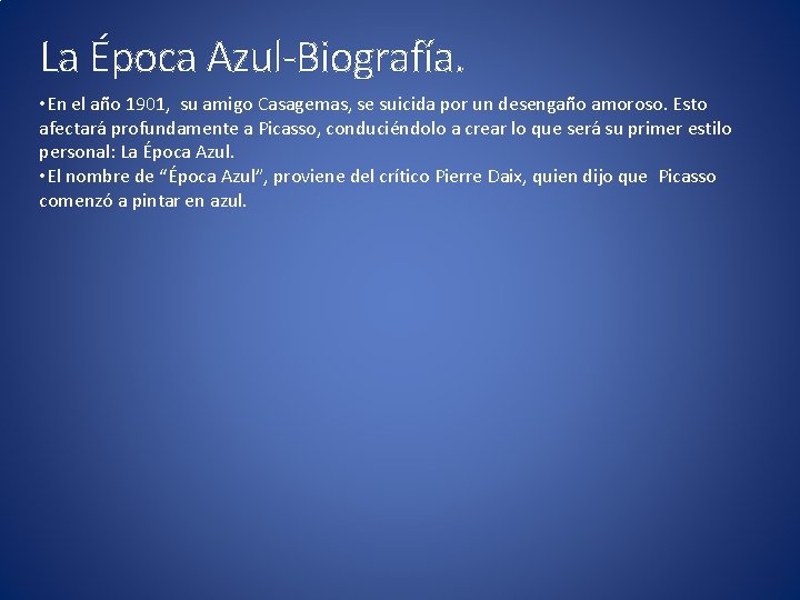 La Época Azul-Biografía. • En el año 1901, su amigo Casagemas, se suicida por