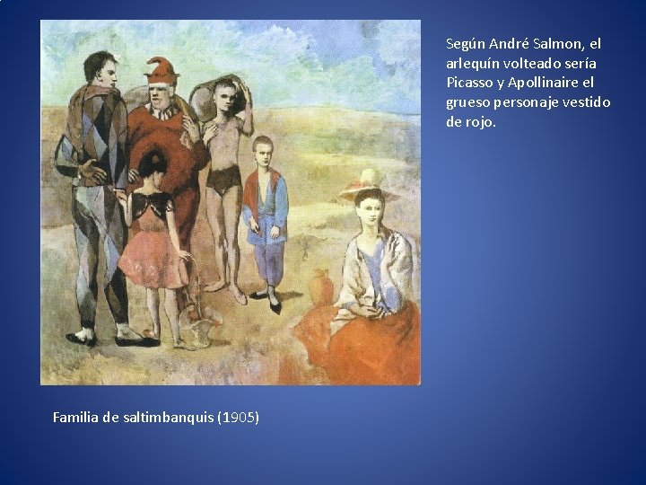 Según André Salmon, el arlequín volteado sería Picasso y Apollinaire el grueso personaje vestido