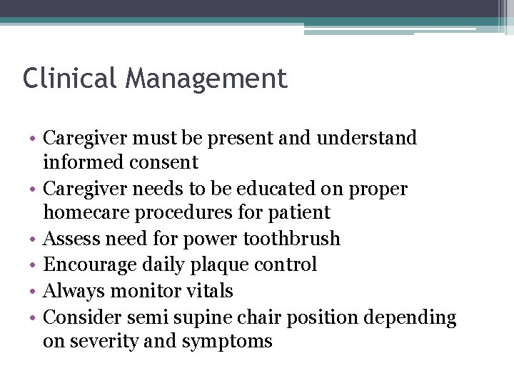 Clinical Management • Caregiver must be present and understand informed consent • Caregiver needs