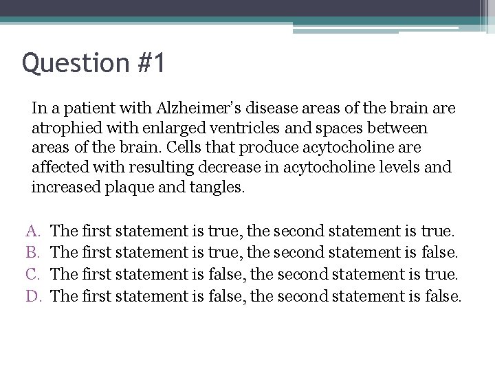 Question #1 In a patient with Alzheimer’s disease areas of the brain are atrophied