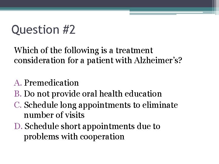 Question #2 Which of the following is a treatment consideration for a patient with