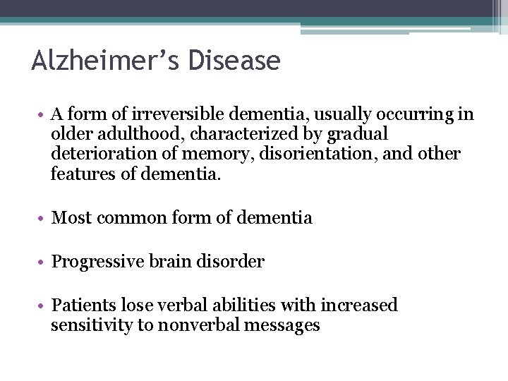 Alzheimer’s Disease • A form of irreversible dementia, usually occurring in older adulthood, characterized