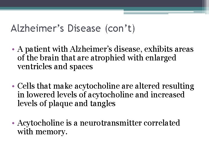 Alzheimer’s Disease (con’t) • A patient with Alzheimer’s disease, exhibits areas of the brain