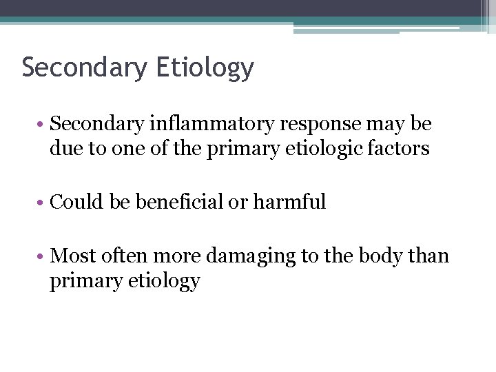 Secondary Etiology • Secondary inflammatory response may be due to one of the primary