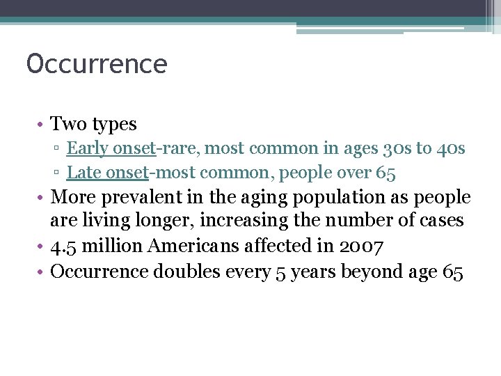 Occurrence • Two types ▫ Early onset-rare, most common in ages 30 s to